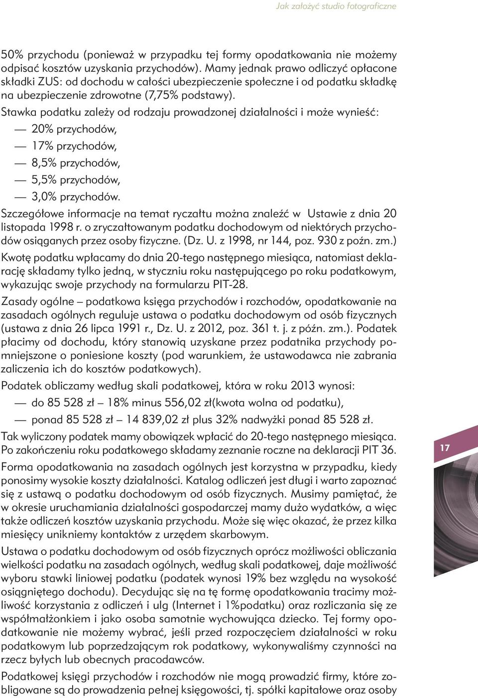 Stawka podatku zależy od rodzaju prowadzonej działalności i może wynieść: 20% przychodów, 17% przychodów, 8,5% przychodów, 5,5% przychodów, 3,0% przychodów.