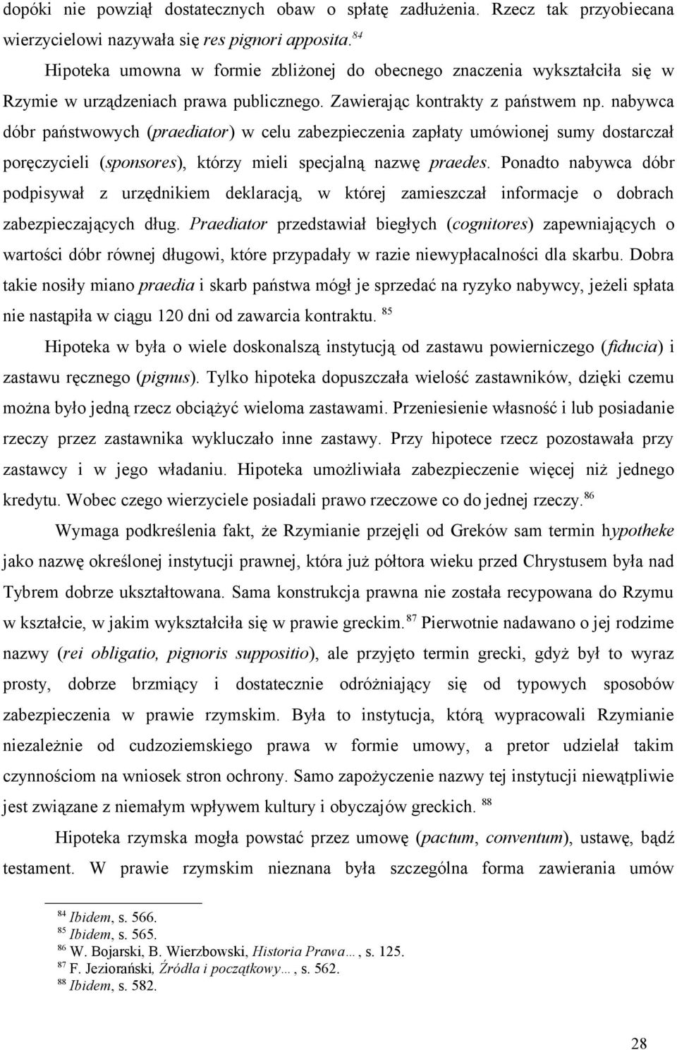 nabywca dóbr państwowych (praediator) w celu zabezpieczenia zapłaty umówionej sumy dostarczał poręczycieli (sponsores), którzy mieli specjalną nazwę praedes.