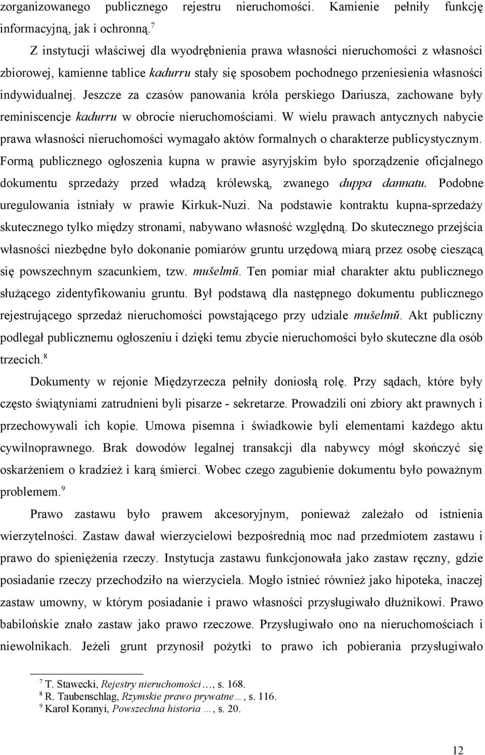 Jeszcze za czasów panowania króla perskiego Dariusza, zachowane były reminiscencje kadurru w obrocie nieruchomościami.