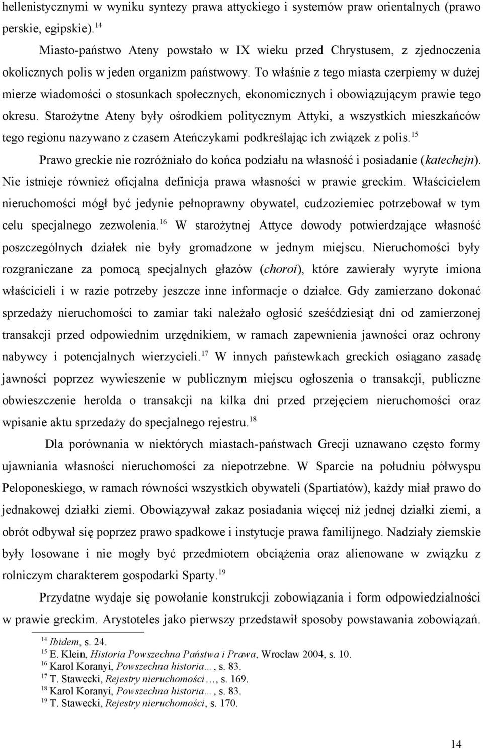 To właśnie z tego miasta czerpiemy w dużej mierze wiadomości o stosunkach społecznych, ekonomicznych i obowiązującym prawie tego okresu.