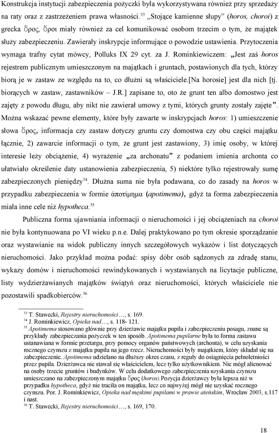 Zawierały inskrypcje informujące o powodzie ustawienia. Przytoczenia wymaga trafny cytat mówcy, Polluks IX 29 cyt. za J.