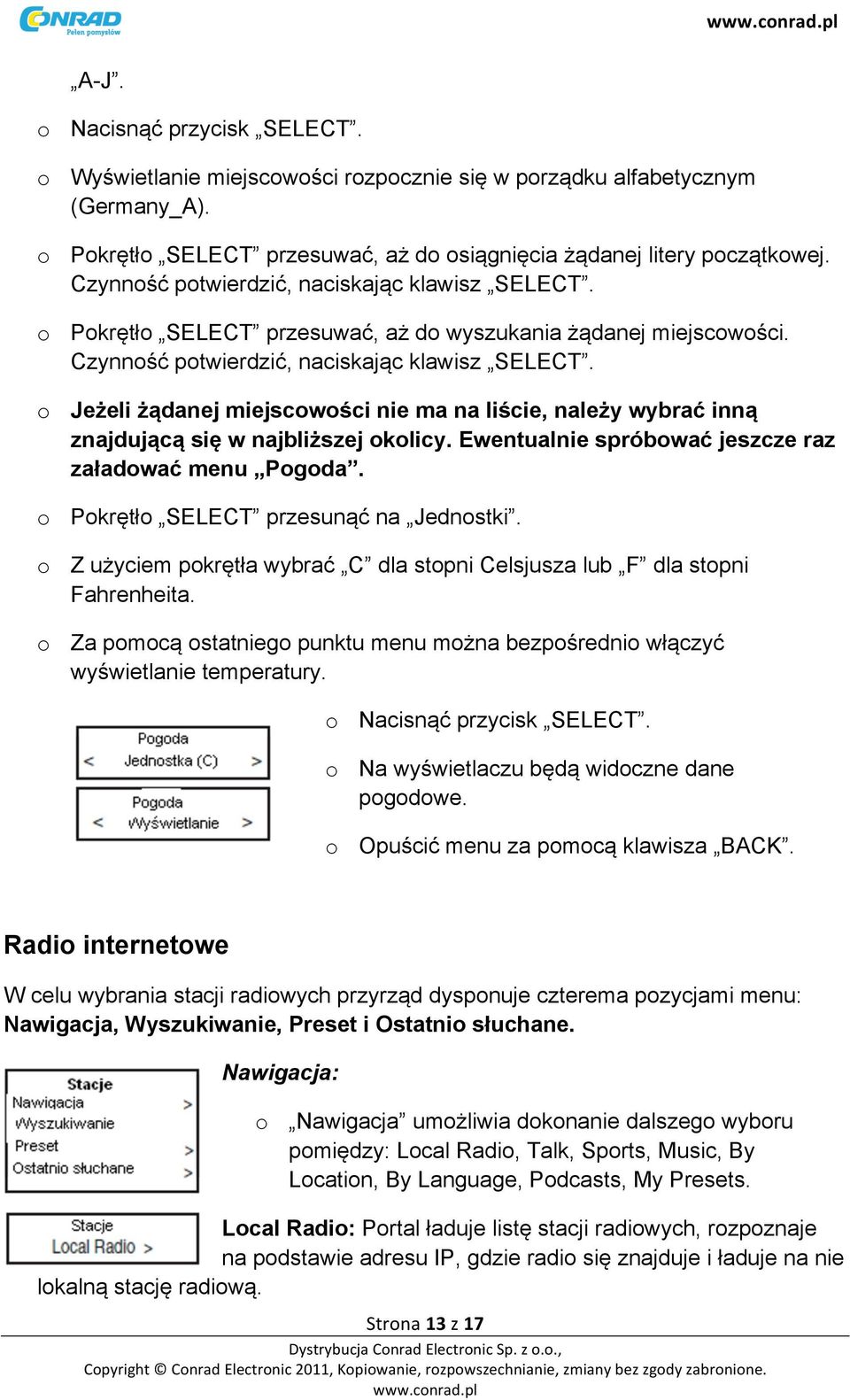 o Jeżeli żądanej miejscowości nie ma na liście, należy wybrać inną znajdującą się w najbliższej okolicy. Ewentualnie spróbować jeszcze raz załadować menu Pogoda.