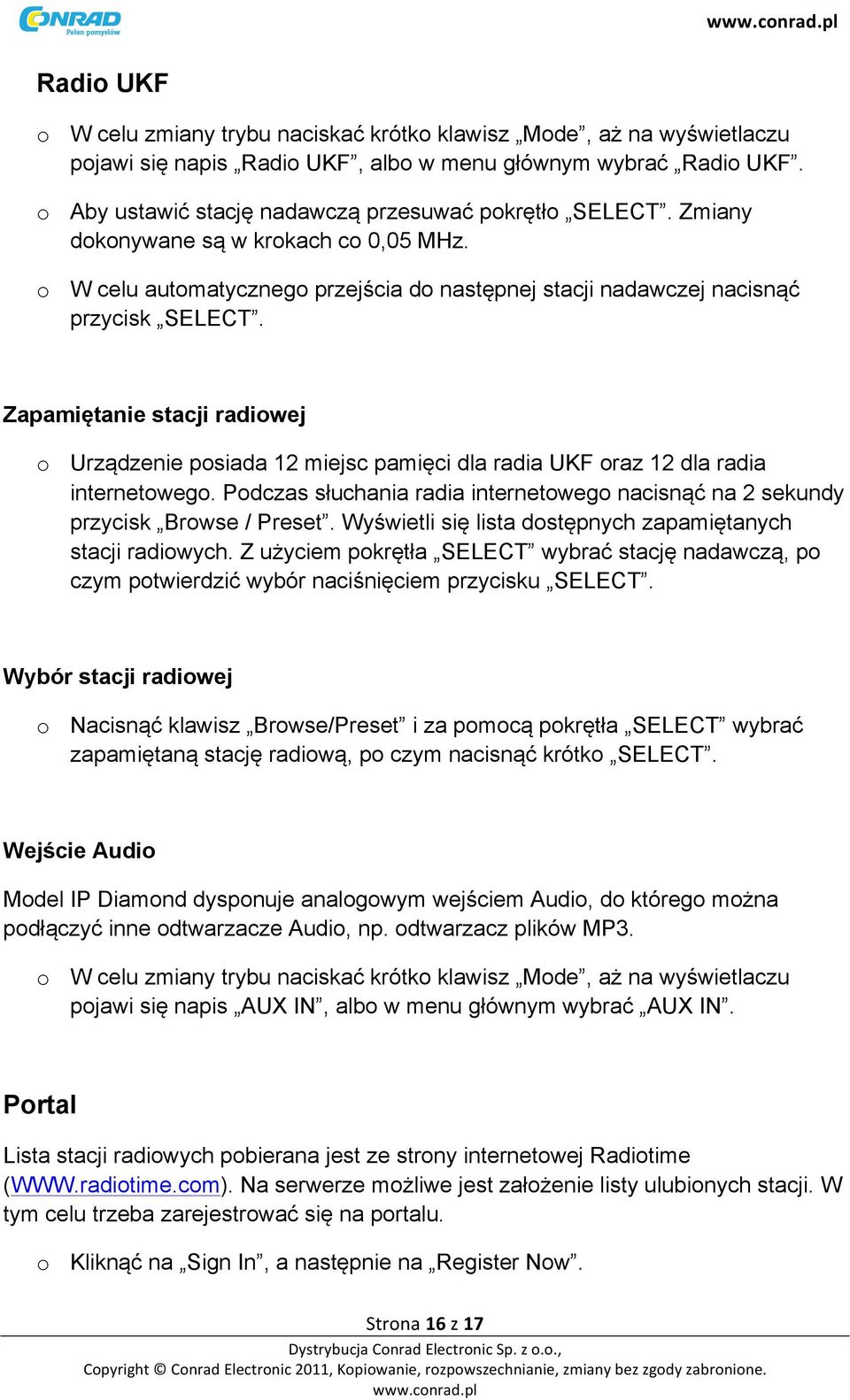 Zapamiętanie stacji radiowej o Urządzenie posiada 12 miejsc pamięci dla radia UKF oraz 12 dla radia internetowego. Podczas słuchania radia internetowego nacisnąć na 2 sekundy przycisk Browse / Preset.