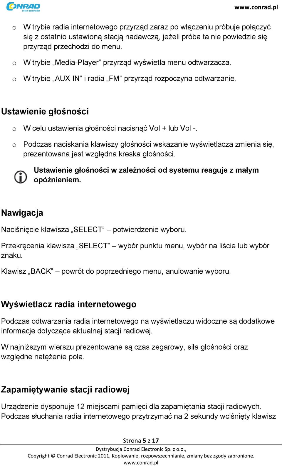 o Podczas naciskania klawiszy głośności wskazanie wyświetlacza zmienia się, prezentowana jest względna kreska głośności. Ustawienie głośności w zależności od systemu reaguje z małym opóźnieniem.