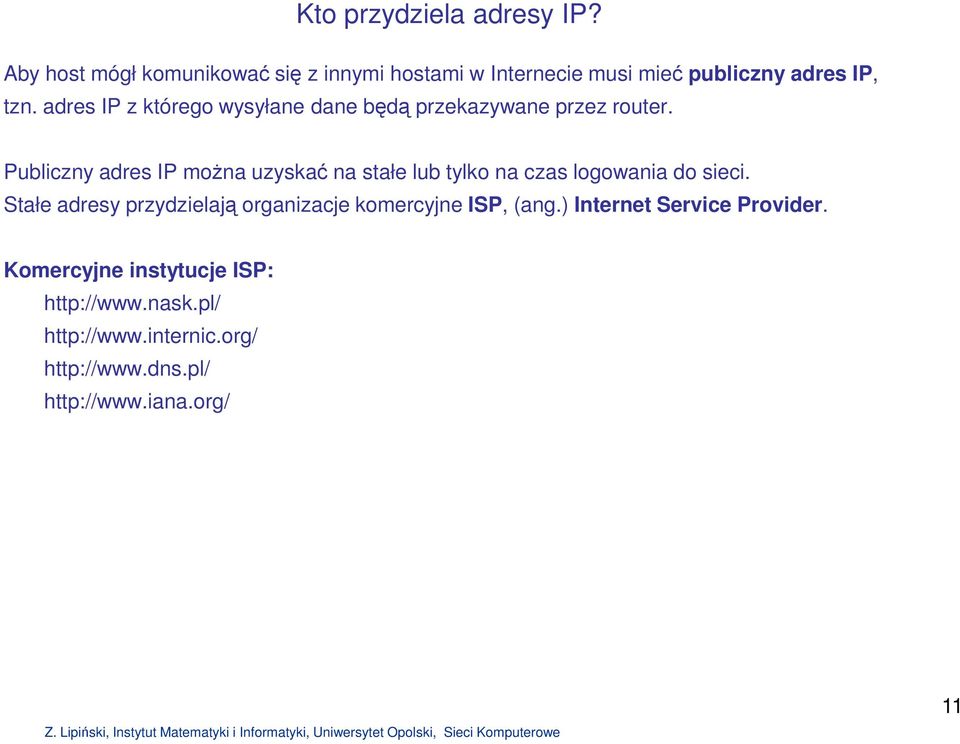 adres IP z którego wysyłane dane będą przekazywane przez router.