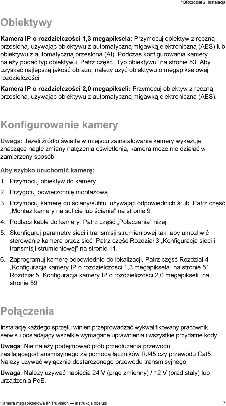 Aby uzyskać najlepszą jakość obrazu, należy użyć obiektywu o megapikselowej rozdzielczości.