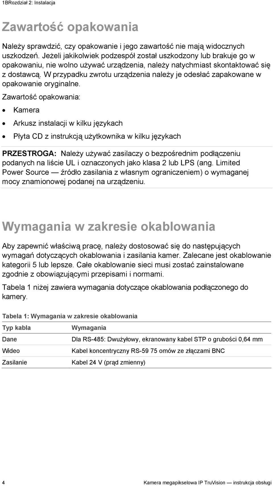 W przypadku zwrotu urządzenia należy je odesłać zapakowane w opakowanie oryginalne.