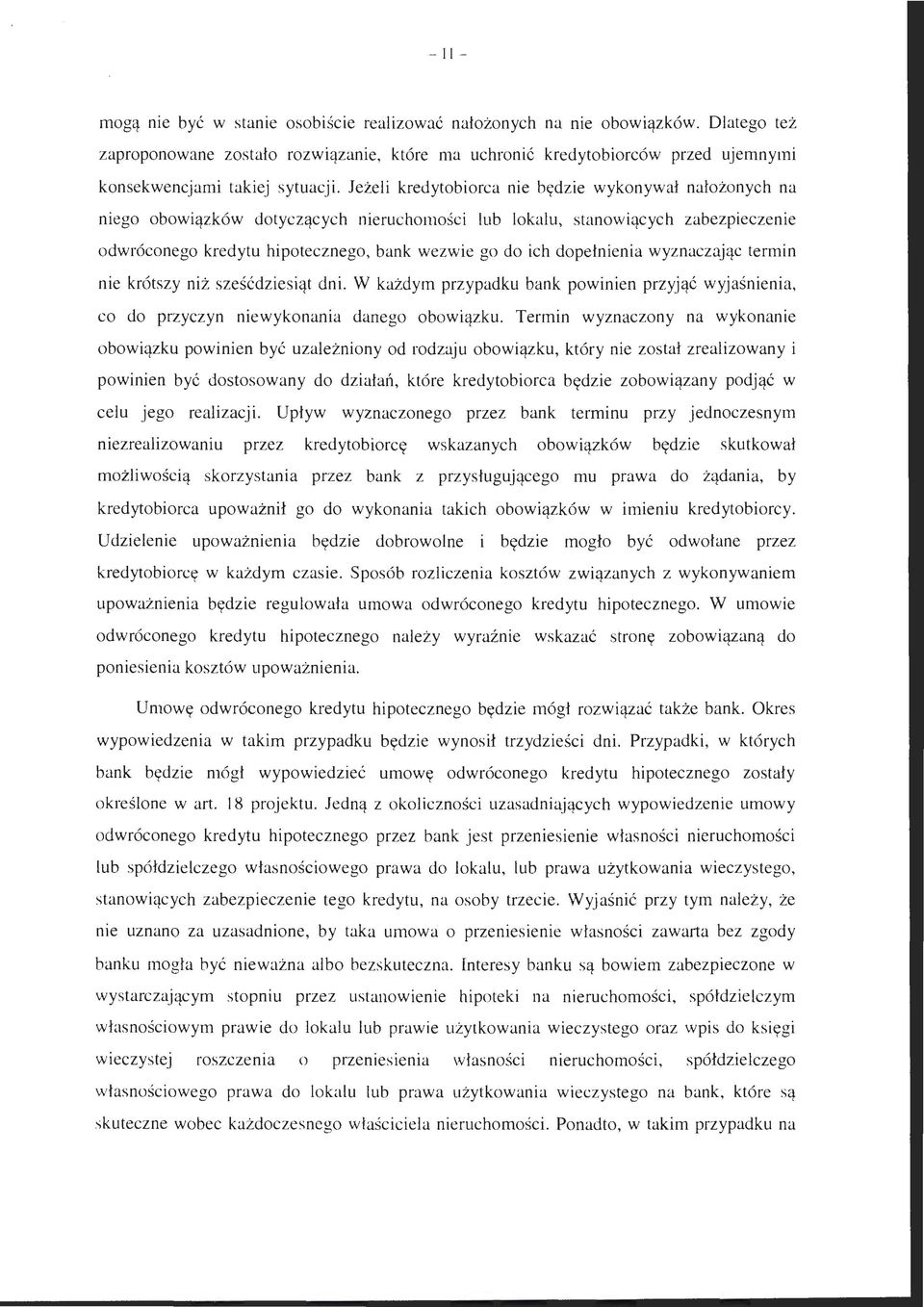 Jeżeli kredytobiorca nie będzie wykonywał nałożonych na niego obowiązków dotyczących nieruchomości lub lokalu, stanowiących zabezpieczenie odwróconego kredytu hipotecznego, bank wezwie go do ich