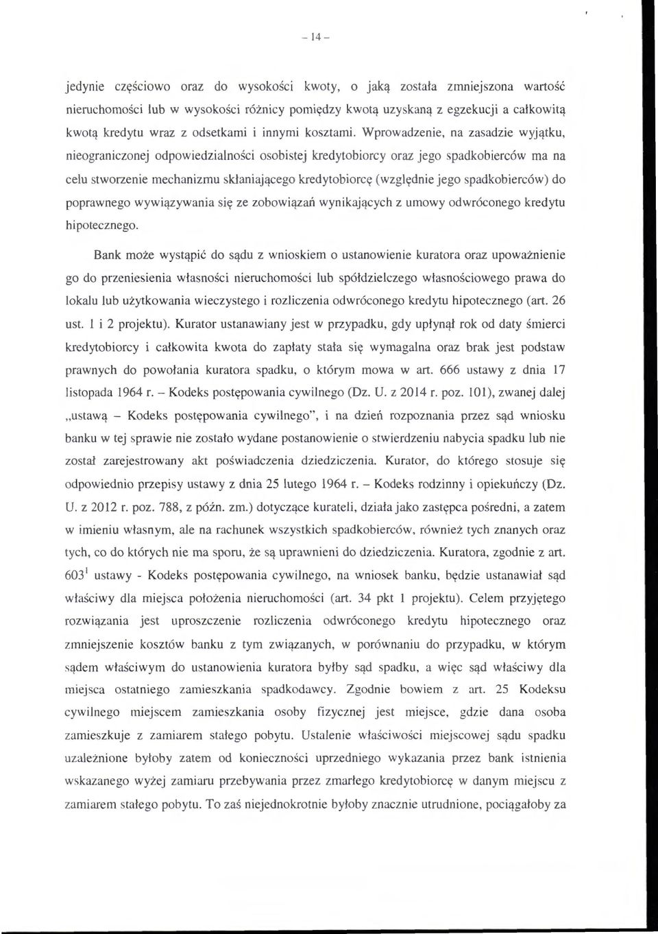 Wprowadzenie, na zasadzie wyjątku, nieograniczonej odpowiedzia lności osobistej kredytobiorcy oraz jego spadkobierców ma na celu stworzenie mechanizmu skł an iaj ącego kredytobiorcę (względnie jego