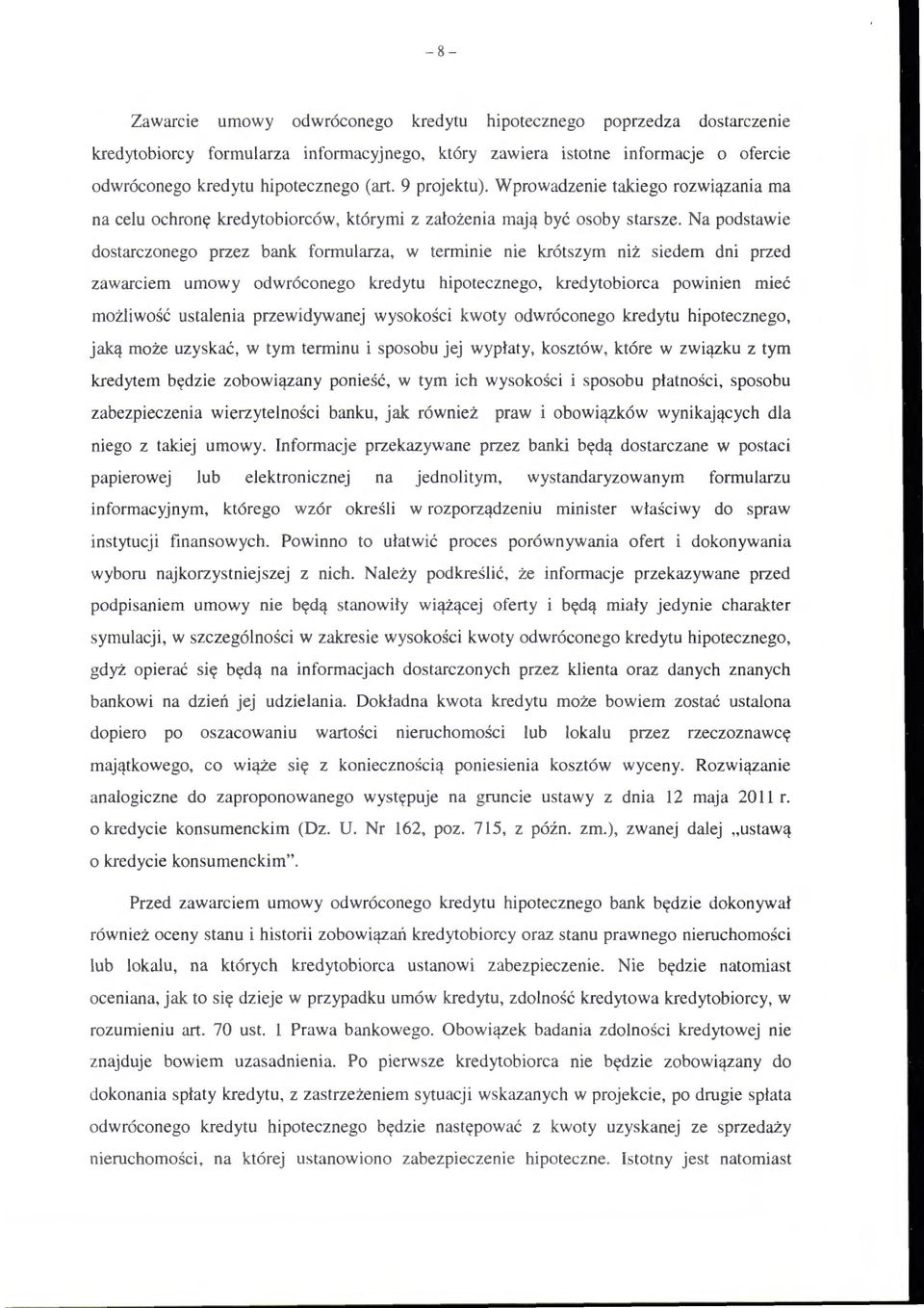 Na podstawie dostarczonego przez bank formularza, w terminie nie krótszym niż siedem dni przed zawarciem umowy odwróconego kredytu hipotecznego, kredytobiorca powinien mieć możliwość ustalenia