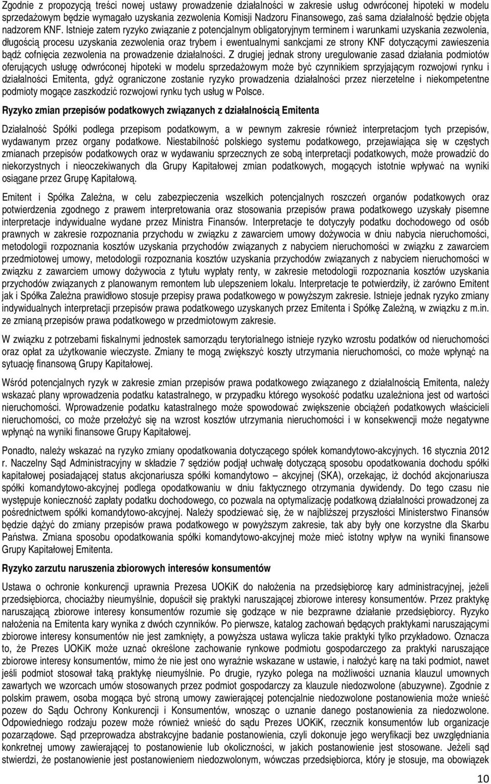 Istnieje zatem ryzyko związanie z potencjalnym obligatoryjnym terminem i warunkami uzyskania zezwolenia, długością procesu uzyskania zezwolenia oraz trybem i ewentualnymi sankcjami ze strony KNF