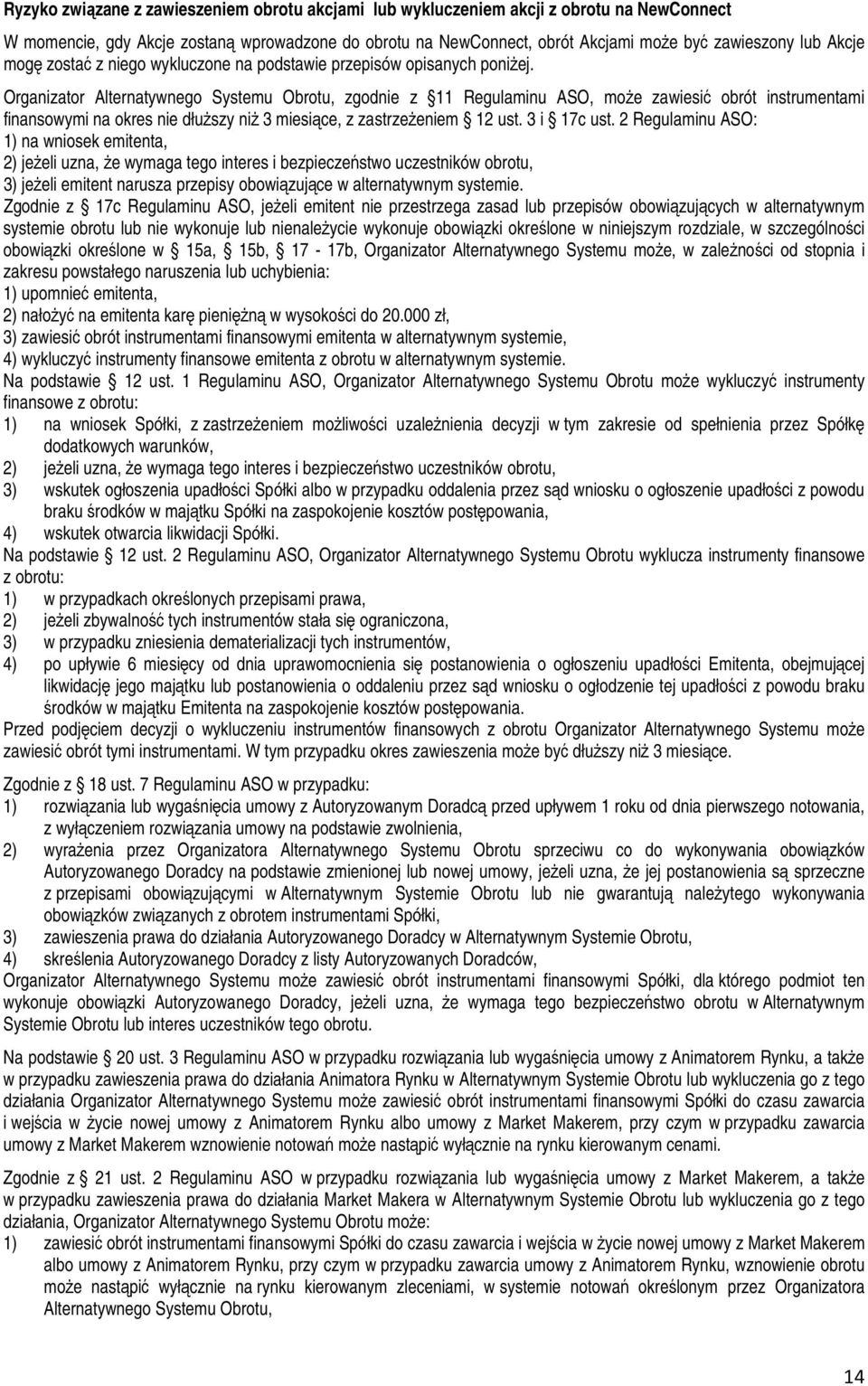 Organizator Alternatywnego Systemu Obrotu, zgodnie z 11 Regulaminu ASO, moŝe zawiesić obrót instrumentami finansowymi na okres nie dłuŝszy niŝ 3 miesiące, z zastrzeŝeniem 12 ust. 3 i 17c ust.