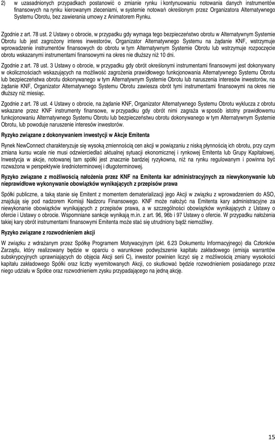 2 Ustawy o obrocie, w przypadku gdy wymaga tego bezpieczeństwo obrotu w Alternatywnym Systemie Obrotu lub jest zagroŝony interes inwestorów, Organizator Alternatywnego Systemu na Ŝądanie KNF,