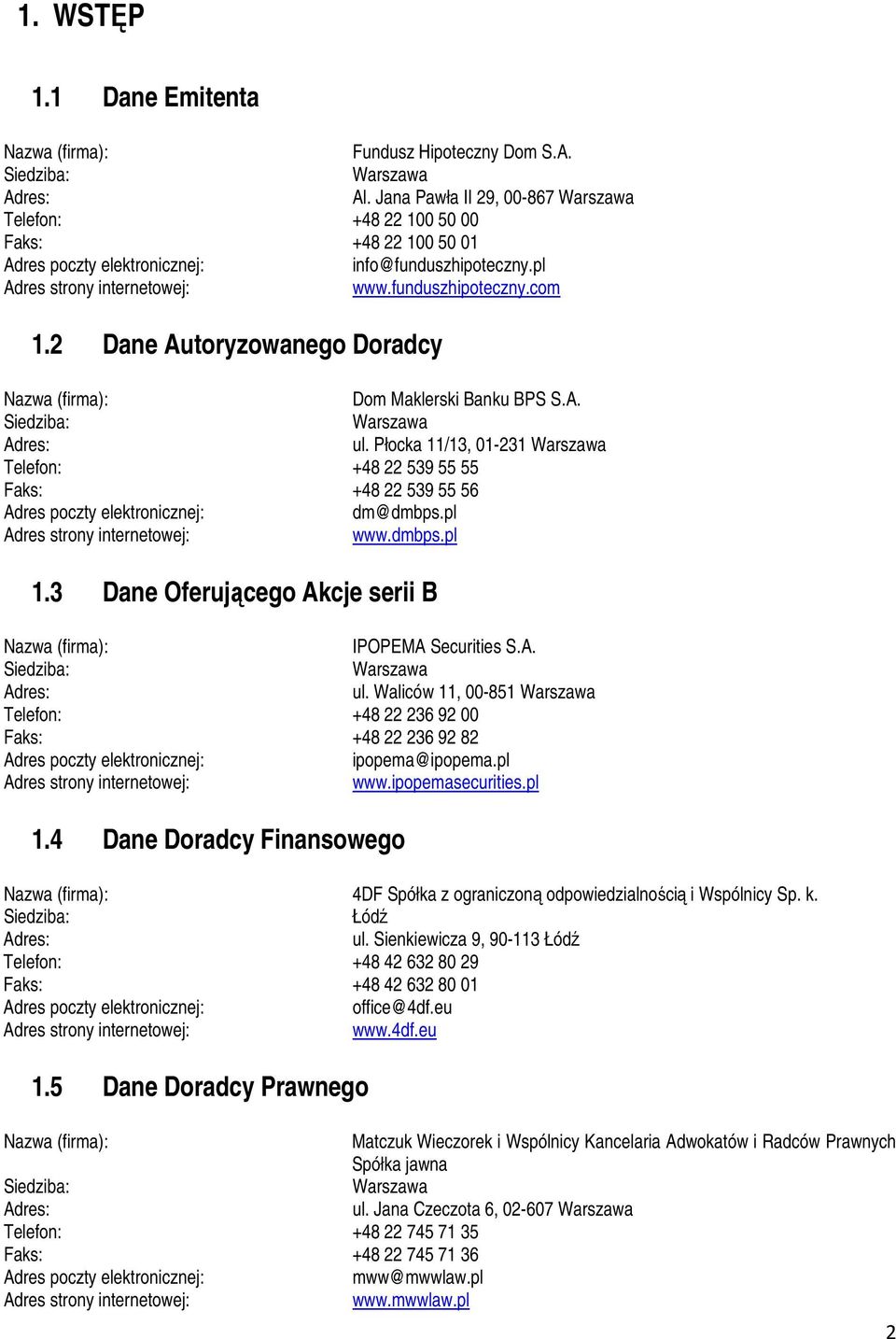 2 Dane Autoryzowanego Doradcy Nazwa (firma): Dom Maklerski Banku BPS S.A. Siedziba: Warszawa Adres: ul.