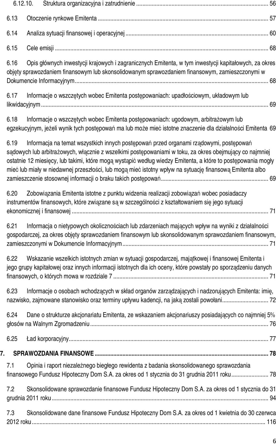 Dokumencie Informacyjnym... 68 6.17 Informacje o wszczętych wobec Emitenta postępowaniach: upadłościowym, układowym lub likwidacyjnym... 69 6.