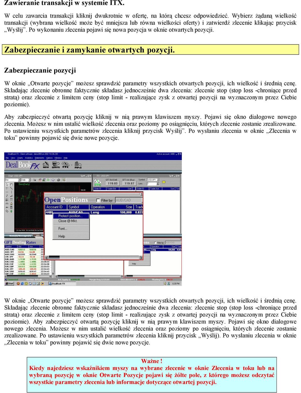 Po wykonaniu zlecenia pojawi się nowa pozycja w oknie otwartych pozycji. Zabezpieczanie i zamykanie otwartych pozycji.