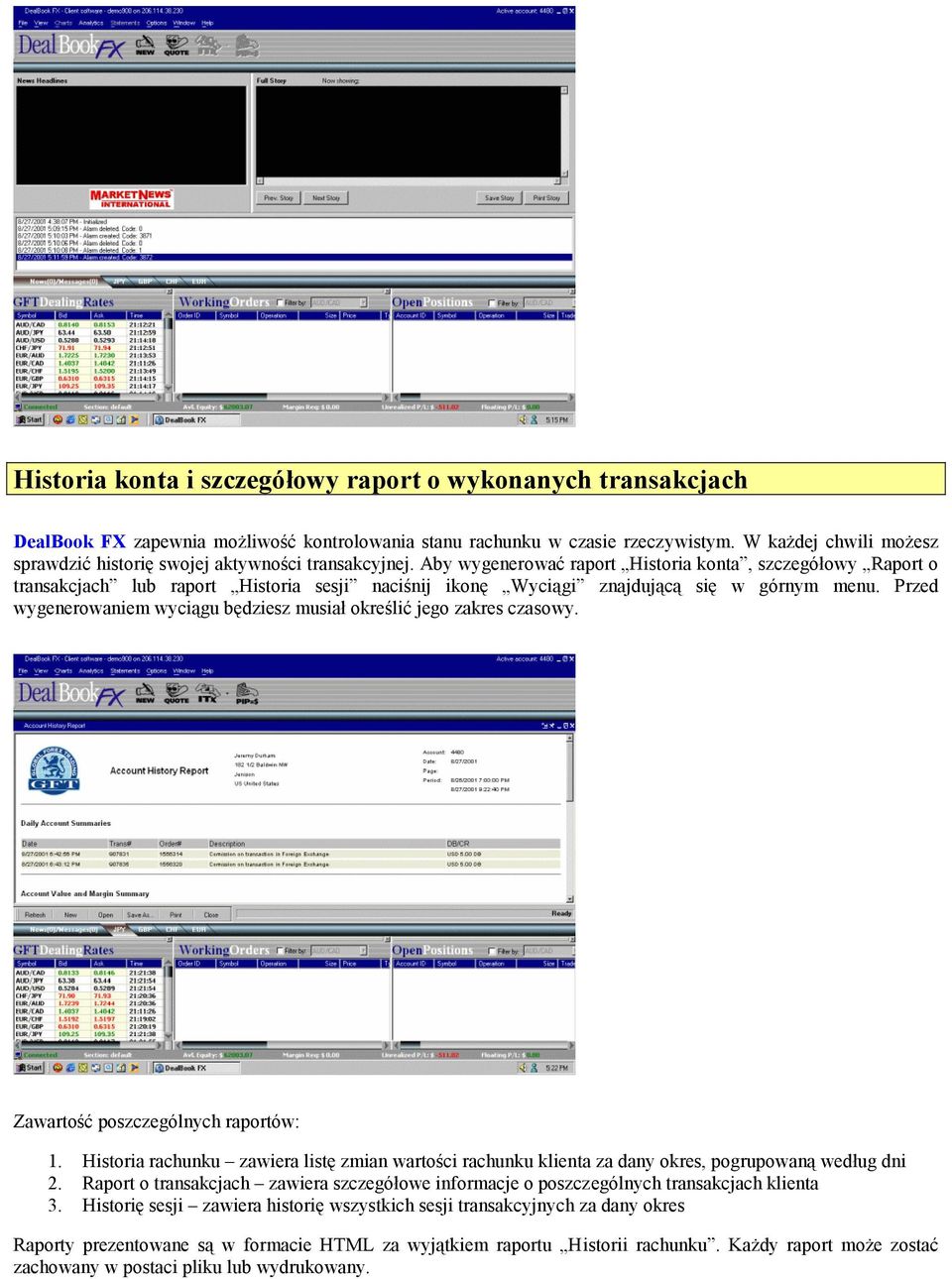 Aby wygenerować raport Historia konta, szczegółowy Raport o transakcjach lub raport Historia sesji naciśnij ikonę Wyciągi znajdującą się w górnym menu.