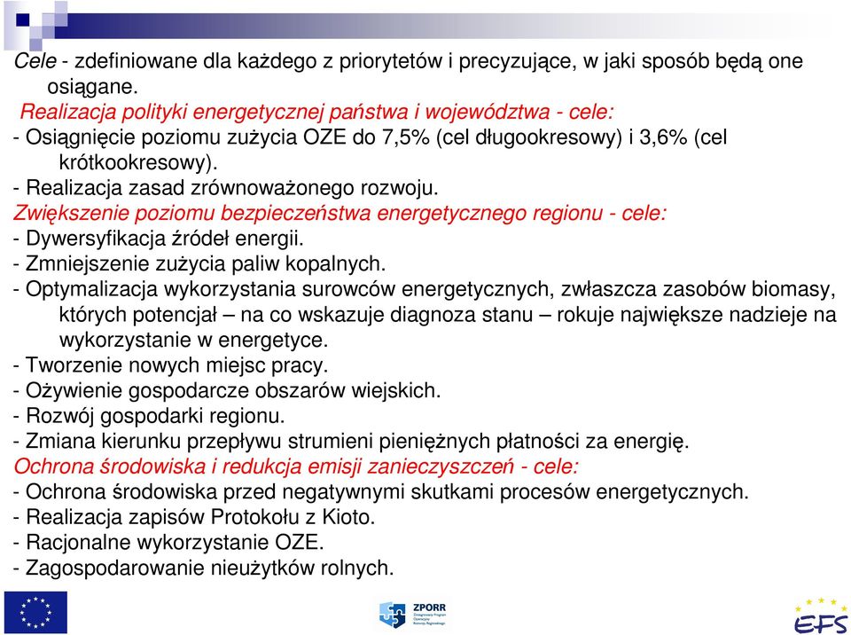 Zwiększenie poziomu bezpieczeństwa energetycznego regionu - cele: - Dywersyfikacja źródeł energii. - Zmniejszenie zuŝycia paliw kopalnych.