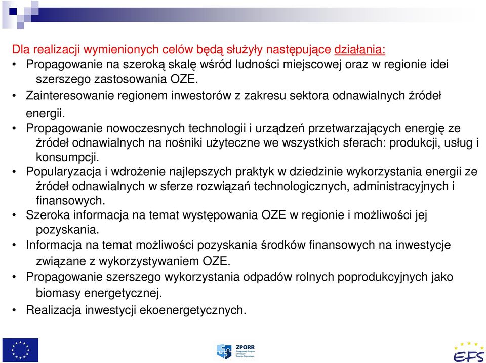 Propagowanie nowoczesnych technologii i urządzeń przetwarzających energię ze źródeł odnawialnych na nośniki uŝyteczne we wszystkich sferach: produkcji, usług i konsumpcji.