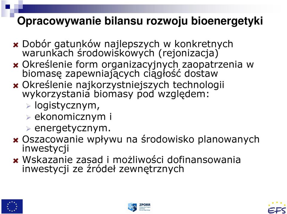 najkorzystniejszych technologii wykorzystania biomasy pod względem: logistycznym, ekonomicznym i energetycznym.