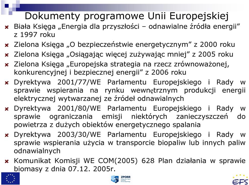 sprawie wspierania na rynku wewnętrznym produkcji energii elektrycznej wytwarzanej ze źródeł odnawialnych Dyrektywa 2001/80/WE Parlamentu Europejskiego i Rady w sprawie ograniczania emisji niektórych