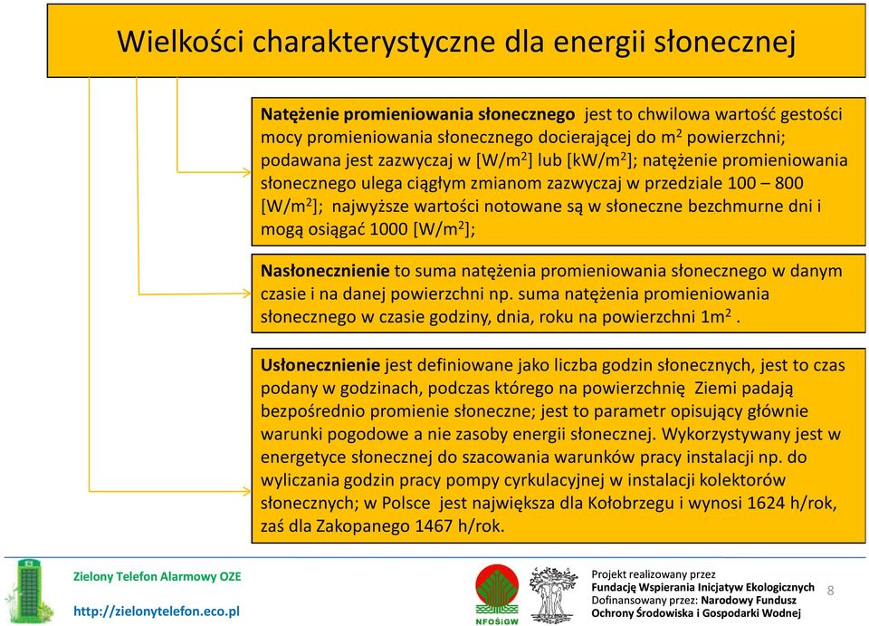 i mogą osiągać 1000 [W/m 2 ]; Nasłonecznienieto suma natężenia promieniowania słonecznego w danym czasie i na danej powierzchni np.