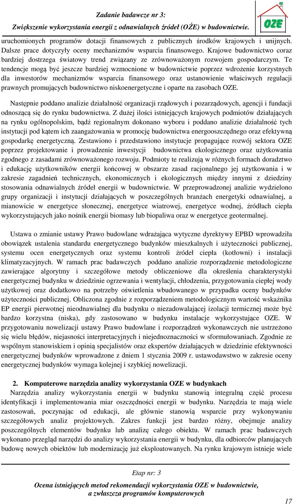 Te tendencje mogą być jeszcze bardziej wzmocnione w budownictwie poprzez wdrożenie korzystnych dla inwestorów mechanizmów wsparcia finansowego oraz ustanowienie właściwych regulacji prawnych