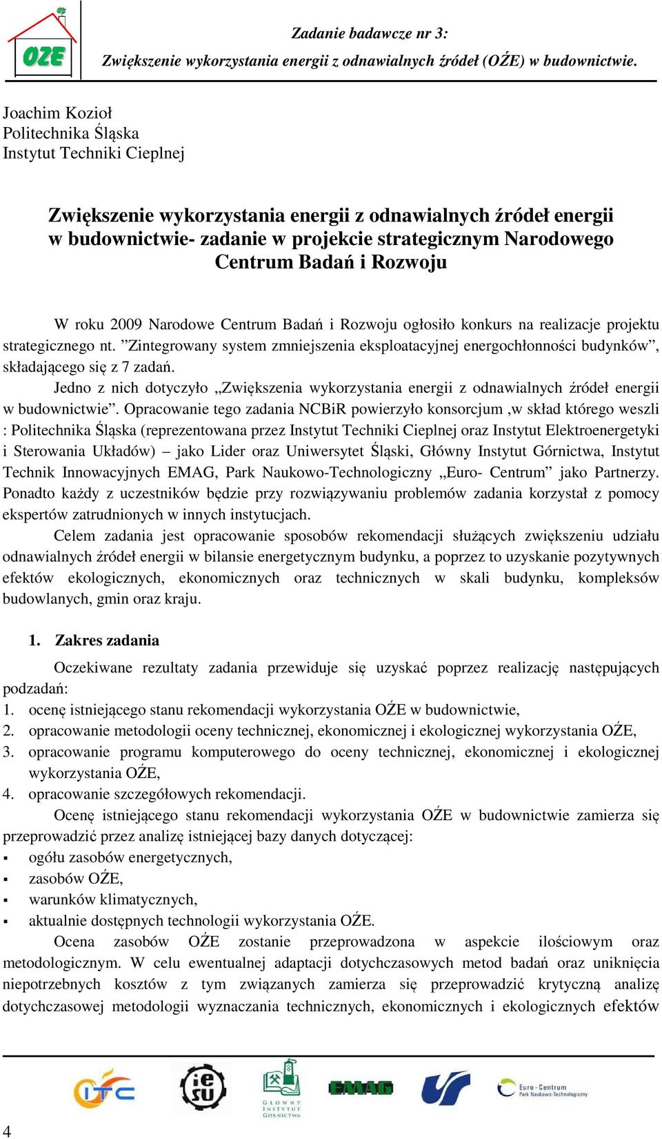 Zintegrowany system zmniejszenia eksploatacyjnej energochłonności budynków, składającego się z 7 zadań.