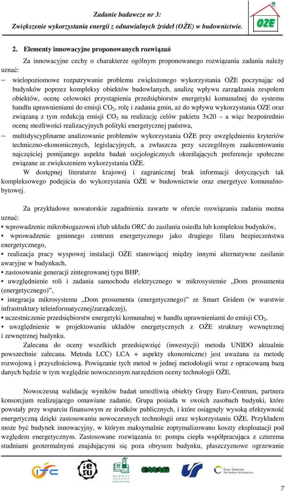 systemu handlu uprawnieniami do emisji CO 2, rolę i zadania gmin, aż do wpływu wykorzystania OZE oraz związaną z tym redukcją emisji CO 2 na realizację celów pakietu 3x20 a więc bezpośrednio ocenę