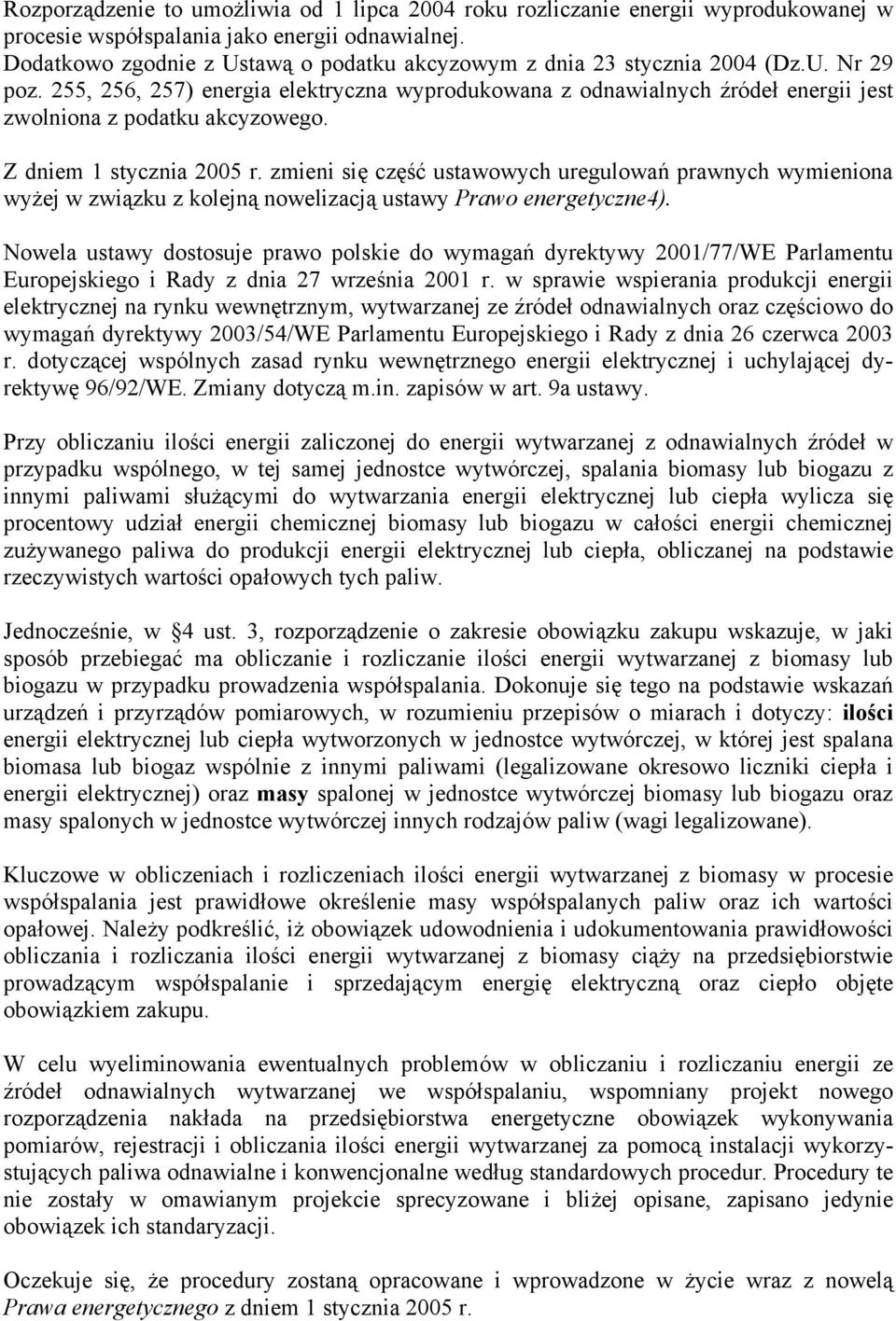 255, 256, 257) energia elektryczna wyprodukowana z odnawialnych źródeł energii jest zwolniona z podatku akcyzowego. Z dniem 1 stycznia 2005 r.