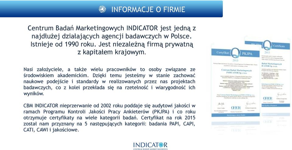 Dzięki temu jesteśmy w stanie zachować naukowe podejście i standardy w realizowanych przez nas projektach badawczych, co z kolei przekłada się na rzetelność i wiarygodność ich wyników.