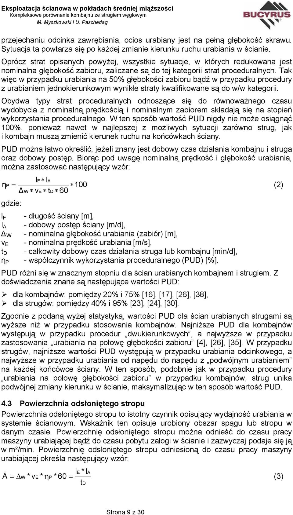 Tak więc w przypadku urabiania na 50% głębokości zabioru bądź w przypadku procedury z urabianiem jednokierunkowym wynikłe straty kwalifikowane są do w/w kategorii.