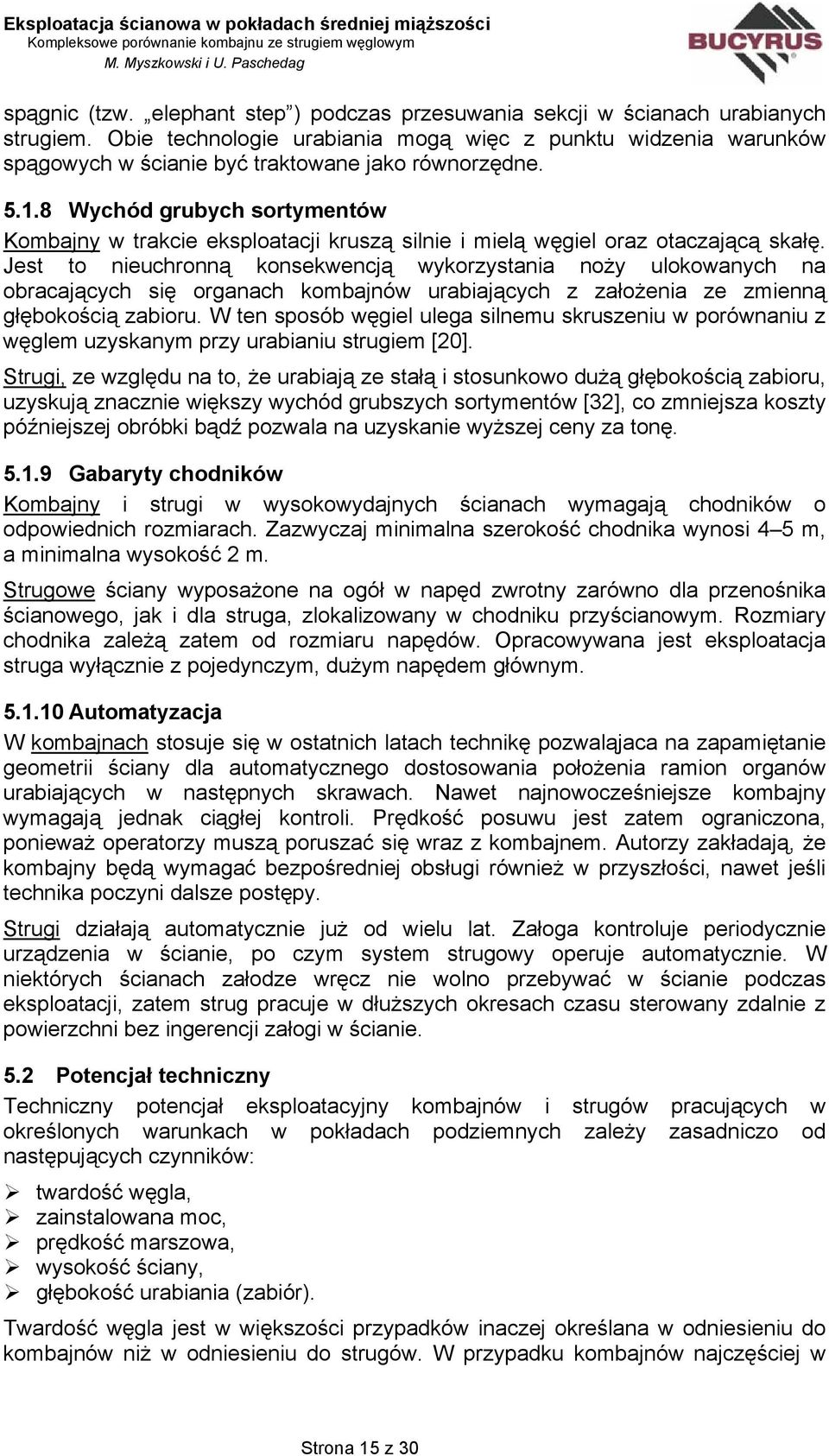 8 Wychód grubych sortymentów Kombajny w trakcie eksploatacji kruszą silnie i mielą węgiel oraz otaczającą skałę.