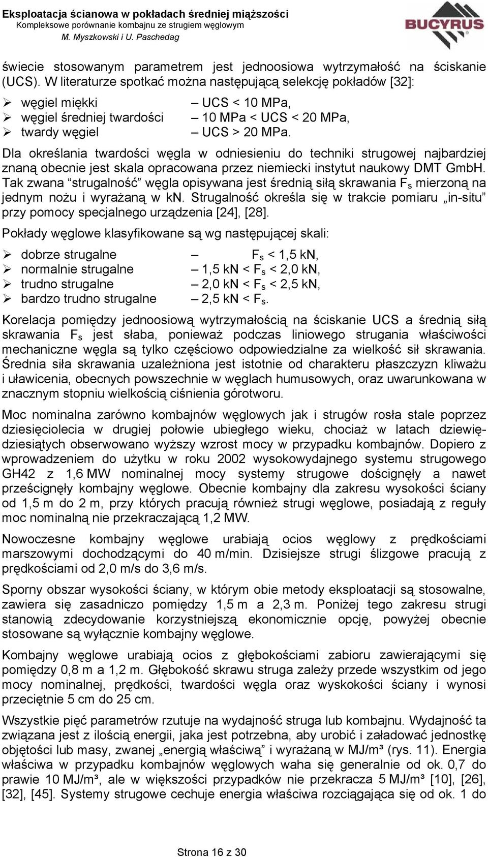 Dla określania twardości węgla w odniesieniu do techniki strugowej najbardziej znaną obecnie jest skala opracowana przez niemiecki instytut naukowy DMT GmbH.