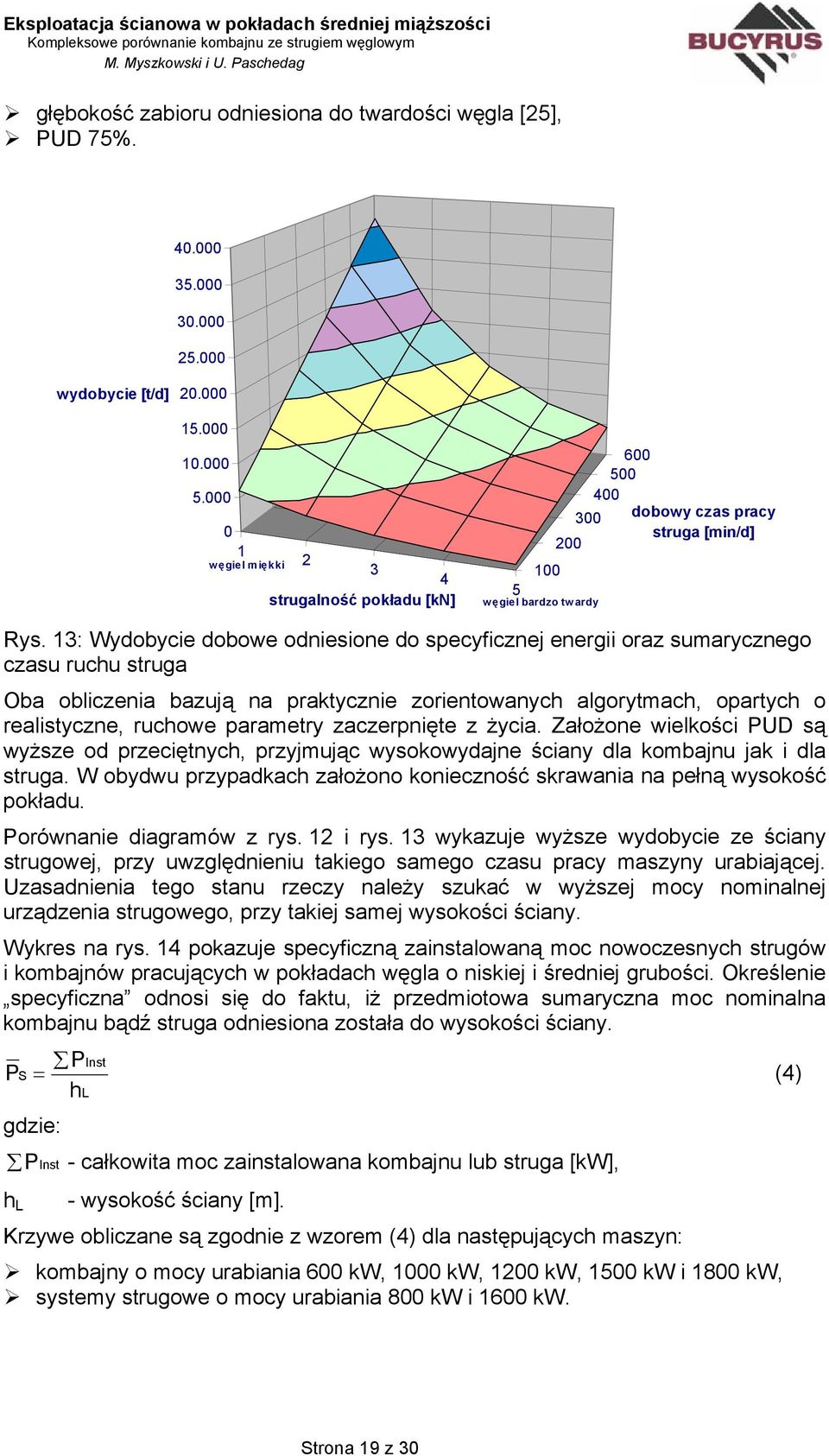 13: Wydobycie dobowe odniesione do specyficznej energii oraz sumarycznego czasu ruchu struga Oba obliczenia bazują na praktycznie zorientowanych algorytmach, opartych o realistyczne, ruchowe