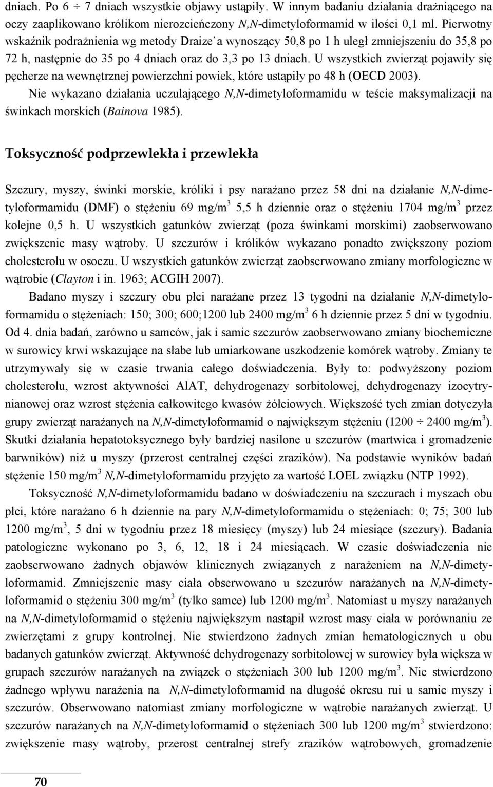 U wszystkich zwierząt pojawiły się pęcherze na wewnętrznej powierzchni powiek, które ustąpiły po 48 h (OECD 2003).