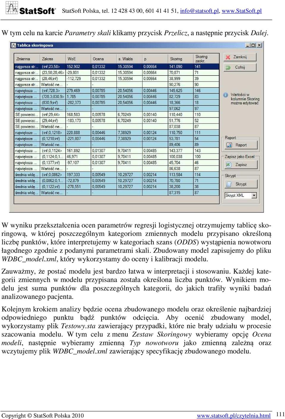 interpretujemy w kategoriach szans (ODDS) wystąpienia nowotworu łagodnego zgodnie z podanymi parametrami skali. Zbudowany model zapisujemy do pliku WDBC_model.