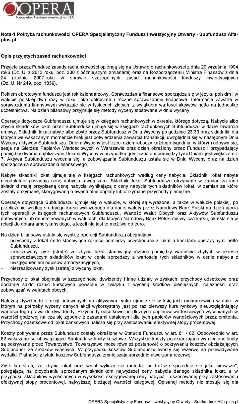 330 z późniejszymi zmianami) oraz na Rozporządzeniu Ministra Finansów z dnia 24 grudnia 2007 roku w sprawie szczególnych zasad rachunkowości funduszy inwestycyjnych (Dz. U. Nr 249, poz. 1859).