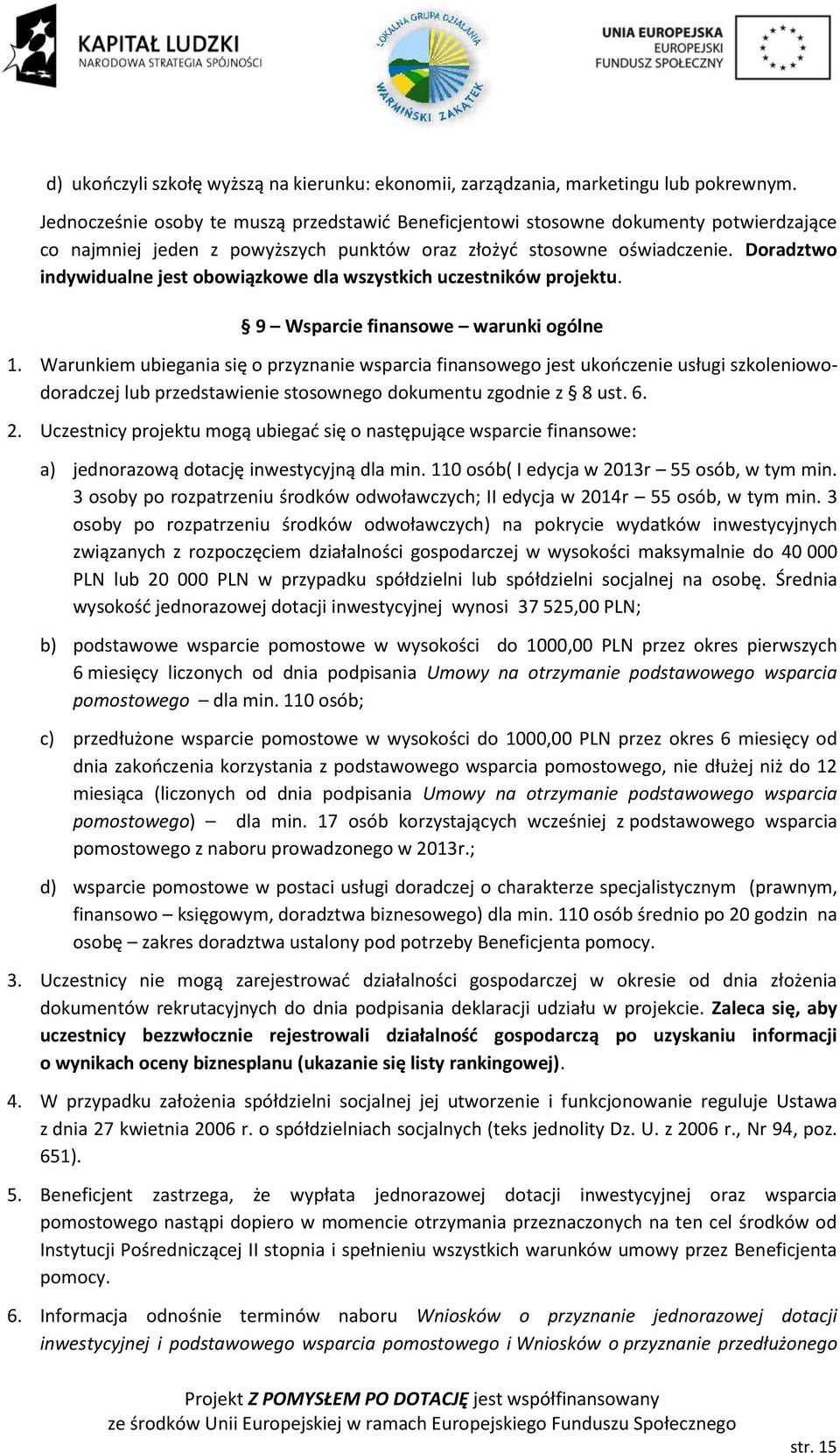 Doradztwo indywidualne jest obowiązkowe dla wszystkich uczestników projektu. 9 Wsparcie finansowe warunki ogólne 1.