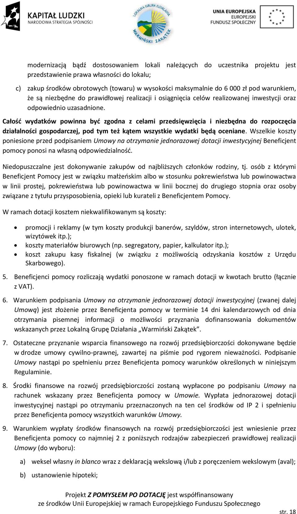 Całość wydatków powinna być zgodna z celami przedsięwzięcia i niezbędna do rozpoczęcia działalności gospodarczej, pod tym też kątem wszystkie wydatki będą oceniane.