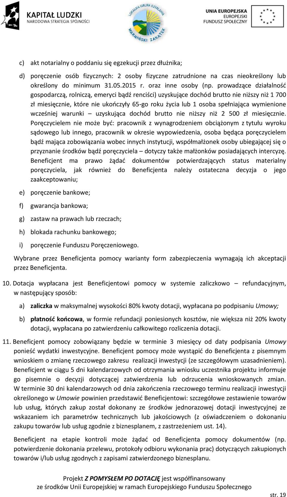 wymienione wcześniej warunki uzyskująca dochód brutto nie niższy niż 2 500 zł miesięcznie.