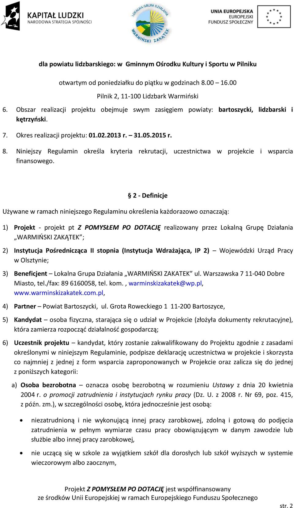 Niniejszy Regulamin określa kryteria rekrutacji, uczestnictwa w projekcie i wsparcia finansowego.