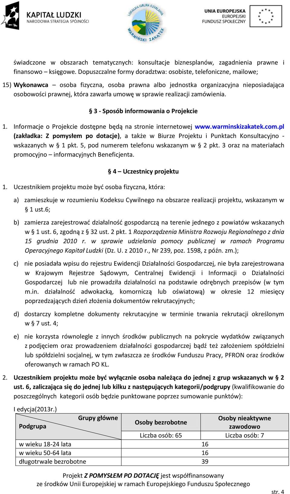 realizacji zamówienia. 3 - Sposób informowania o Projekcie 1. Informacje o Projekcie dostępne będą na stronie internetowej www.warminskizakatek.com.