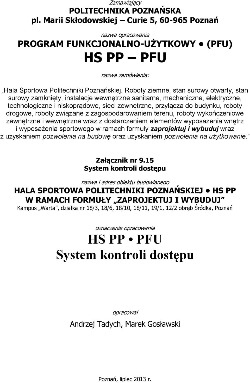 Roboty ziemne, stan surowy otwarty, stan surowy zamknięty, instalacje wewnętrzne sanitarne, mechaniczne, elektryczne, technologiczne i niskoprądowe, sieci zewnętrzne, przyłącza do budynku, roboty