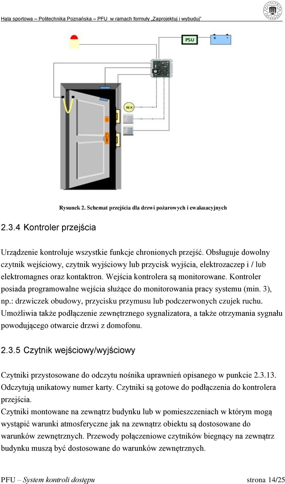 Kontroler posiada programowalne wejścia służące do monitorowania pracy systemu (min. 3), np.: drzwiczek obudowy, przycisku przymusu lub podczerwonych czujek ruchu.