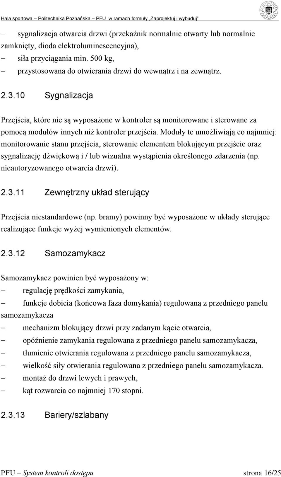 10 Sygnalizacja Przejścia, które nie są wyposażone w kontroler są monitorowane i sterowane za pomocą modułów innych niż kontroler przejścia.