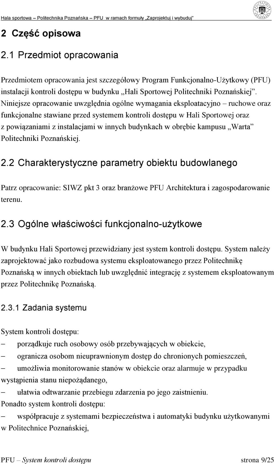 budynkach w obrębie kampusu Warta Politechniki Poznańskiej. 2.2 Charakterystyczne parametry obiektu budowlanego Patrz opracowanie: SIWZ pkt 3 oraz branżowe PFU Architektura i zagospodarowanie terenu.