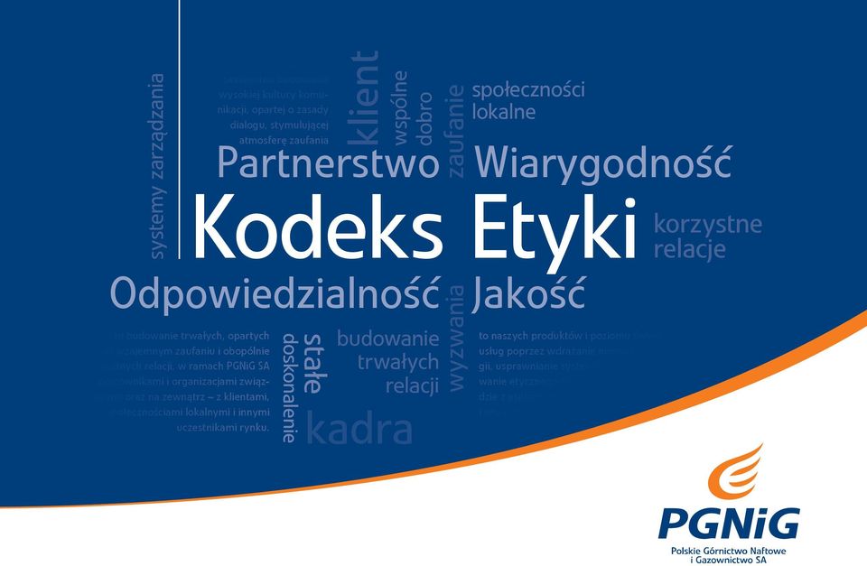 dobro Partnerstwo Odpowiedzialność wyzwania społeczności lokalne Wiarygodność Kodeks Etyki stałe doskonalenie budowanie trwałych relacji kadra zaufanie Jakość korzystne relacje to naszych produktów i