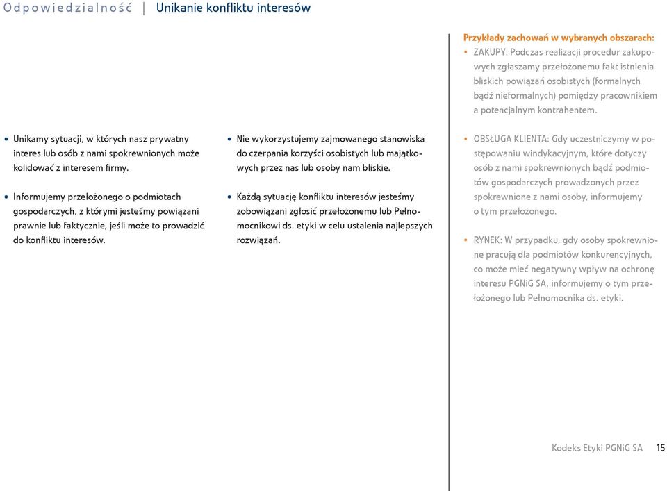 Unikamy sytuacji, w których nasz prywatny interes lub osób z nami spokrewnionych może kolidować z interesem firmy.