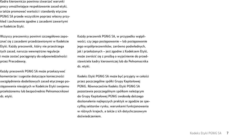 Każdy pracownik, który nie przestrzega tych zasad, narusza wewnętrzne regulacje i może zostać pociągnięty do odpowiedzialności przez Pracodawcę.